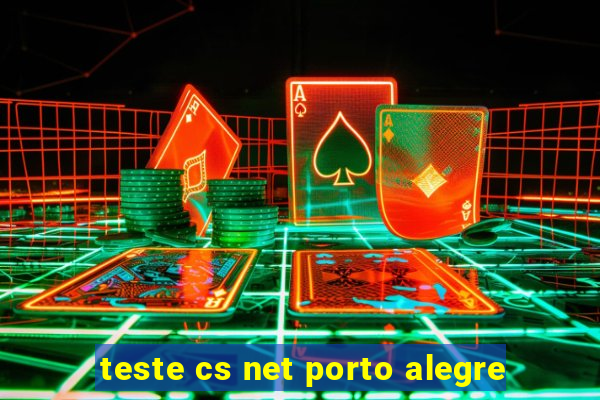 teste cs net porto alegre